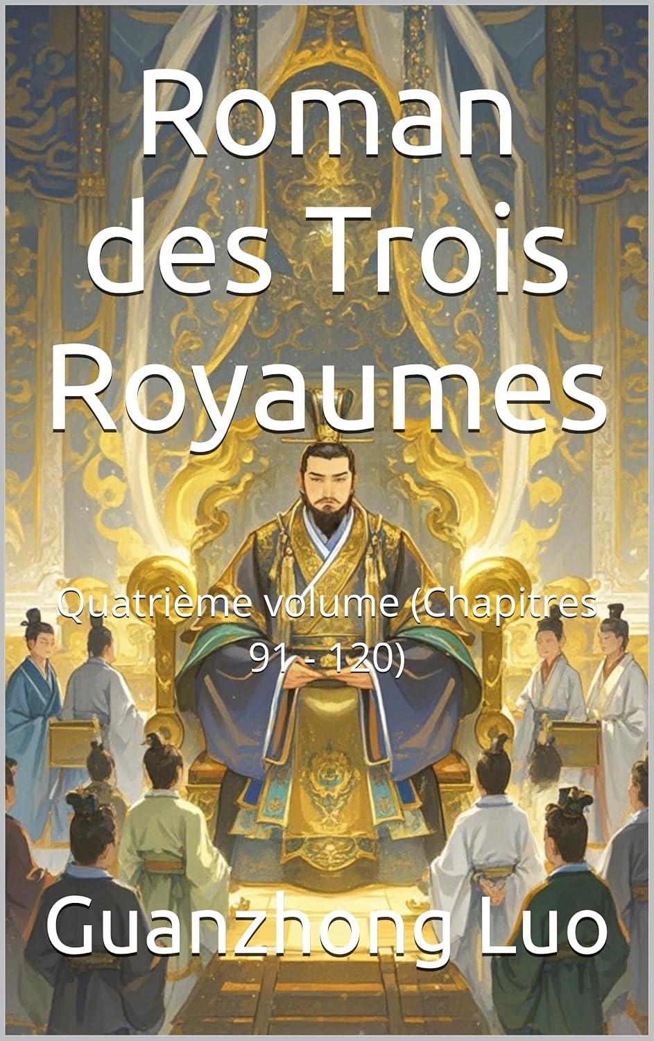 Roman des Trois Royaumes: Quatrième volume (Chapitres 91 - 120) (French Edition)
