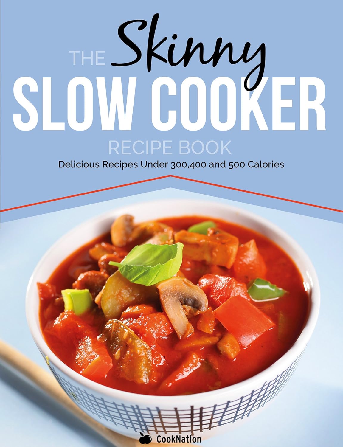 The Skinny Slow Cooker Recipe Book Delicious Recipes Under 300, 400