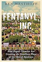 Fentanyl, Inc.: How Rogue Chemists Are Creating the Deadliest Wave of the Opioid Epidemic