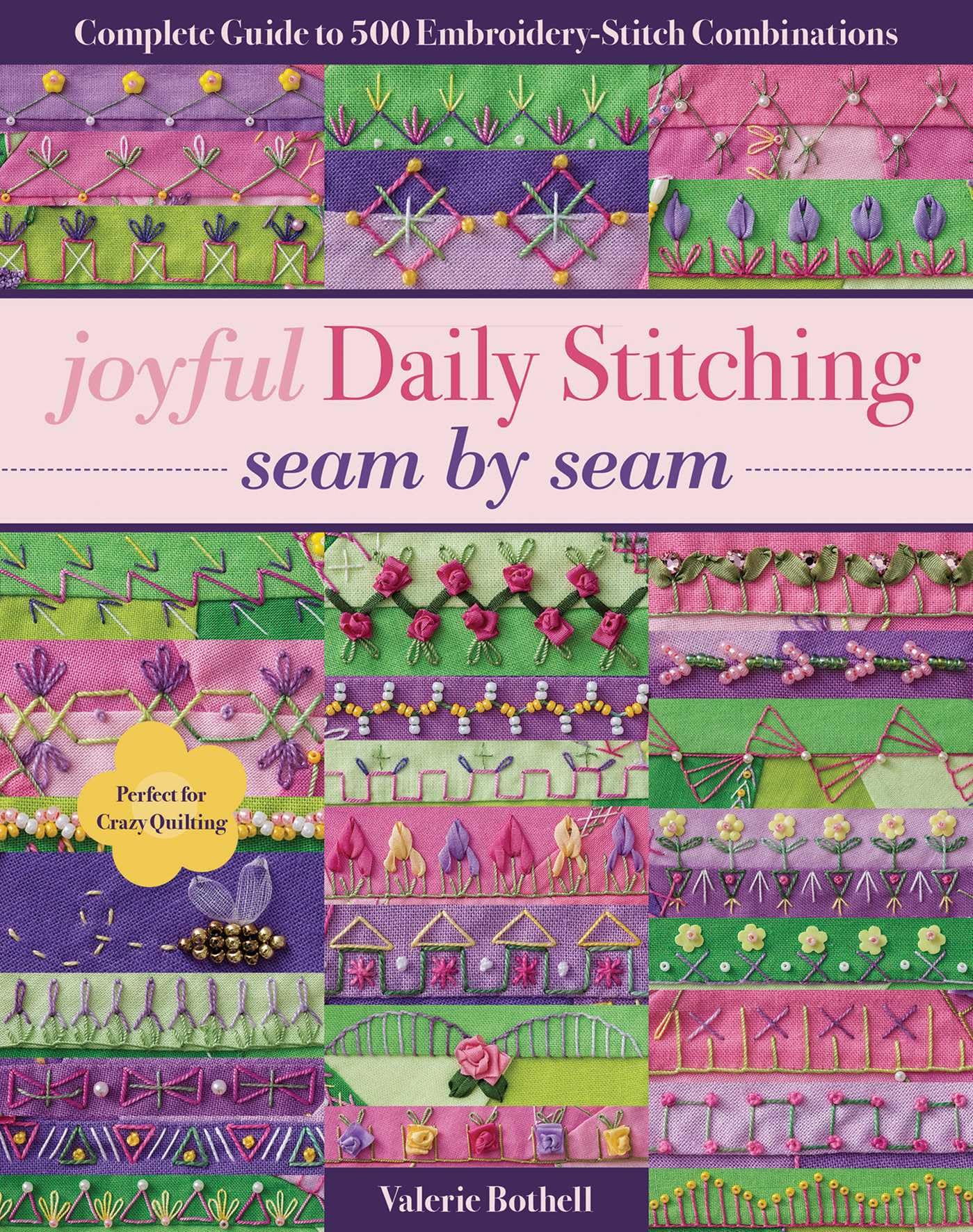 joyful Daily Stitching, seam by seam: Complete Guide to 500 Embroidery-Stitch Combinations, Perfect for Crazy Quilting