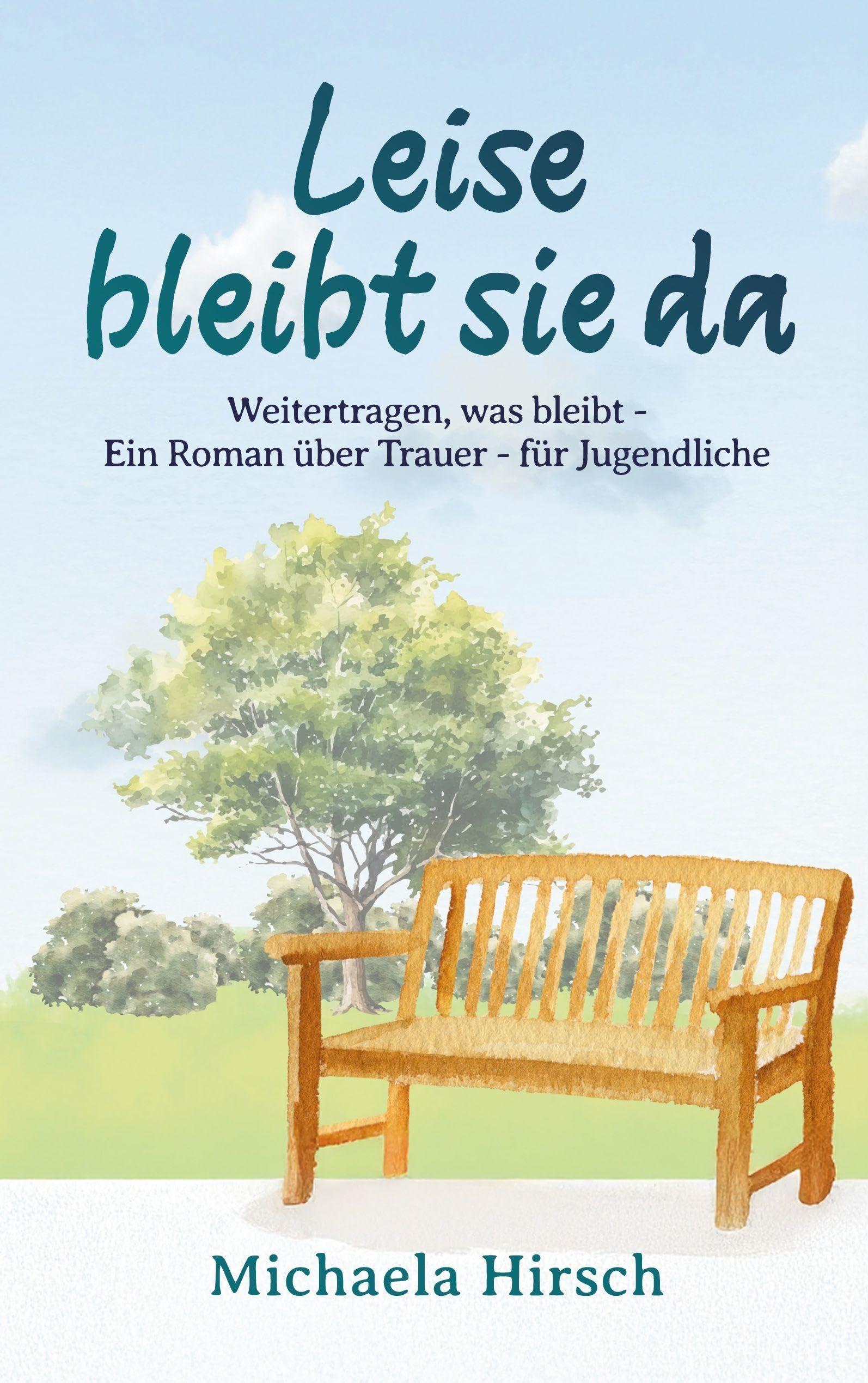 Leise bleibt sie da: Weitertragen was bleibt - Ein Roman über Trauer - für Jugendliche