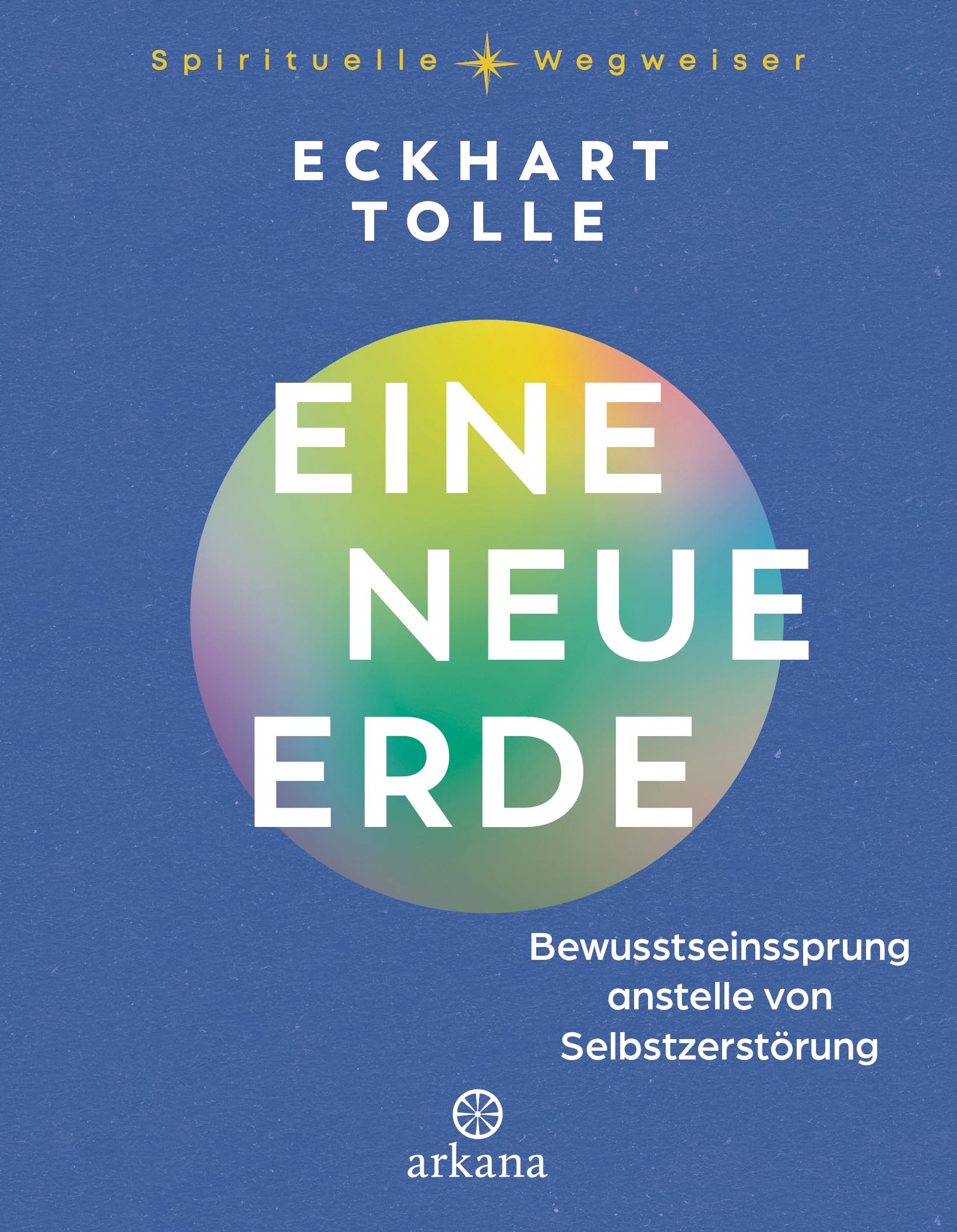 Eine neue Erde: Bewusstseinssprung anstelle von Selbstzerstörung - Aus der Reihe „Spirituelle Wegweiser“