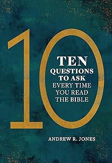 Ten Questions to Ask Every Time You Read the Bible