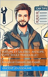 Voiture et Galères : Anticipe, Évite, Roule Tranquille ! : Astuces et Conseils d’un Expert.