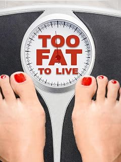 Too Fat To Live