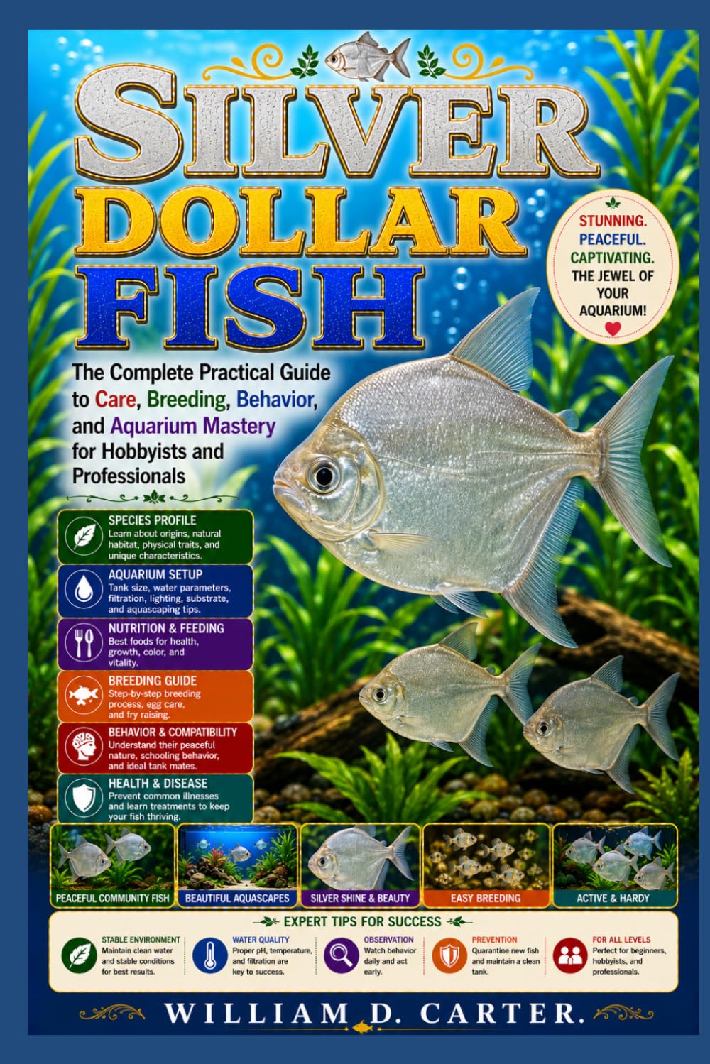 SILVER DOLLAR FISH: The Complete Practical Guide to Care, Breeding, Behavior, and Aquarium Mastery for Hobbyists and Professionals