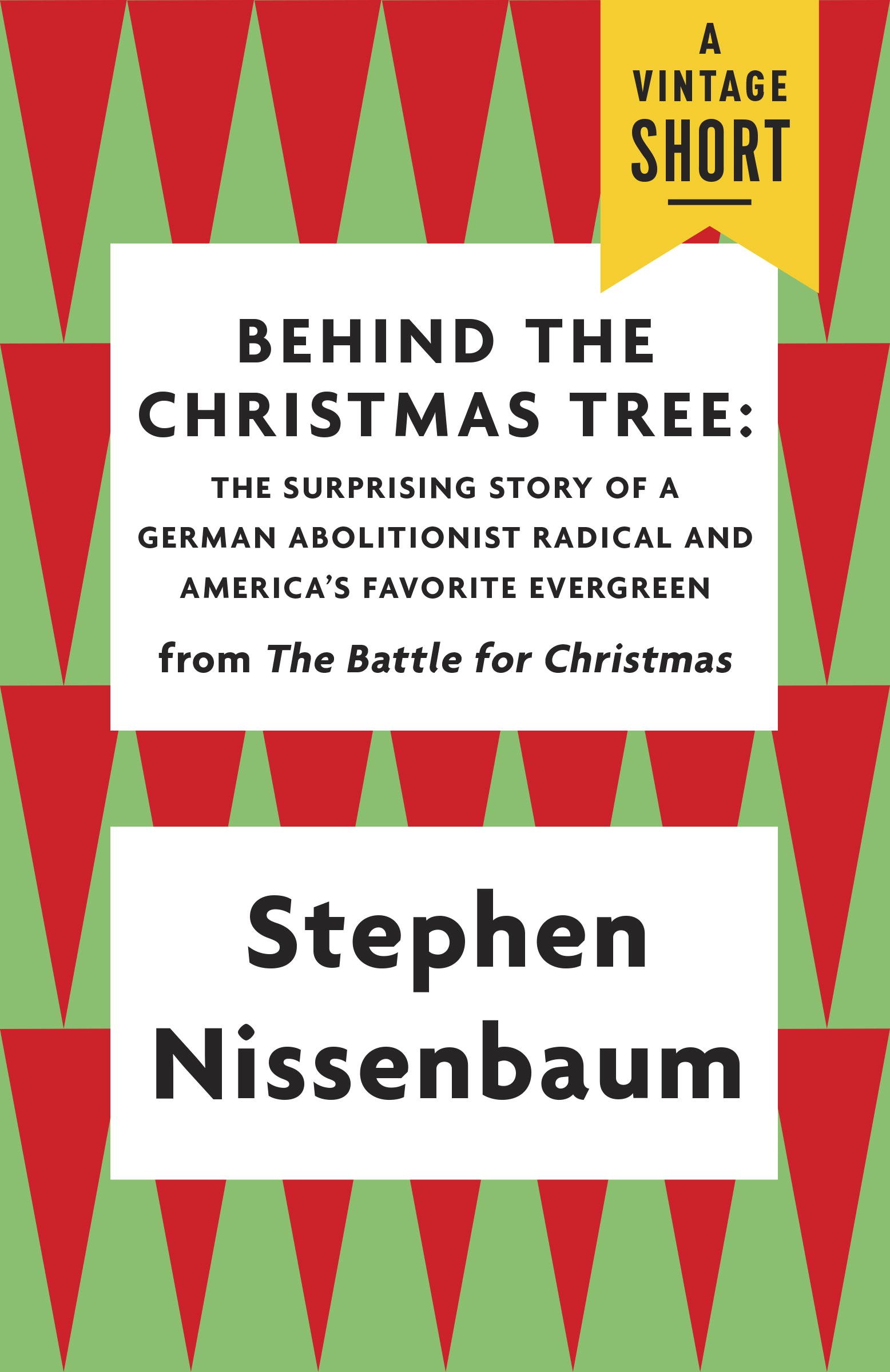Behind the Christmas Tree: The Surprising Story of a German Abolitionist Radical and America's Favorite Evergreen (A Vintage Short)