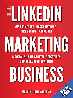 LINKEDIN MARKETING BUSINESS: NEUAUFLAGE 2026 - Wie Sie mit der DASKY Methode Ihre Linkedin Marketing Strategie erstellen und B2B-Kunden durch selektives ... (BEST OF LINKEDIN 2026 1) (German Edition)