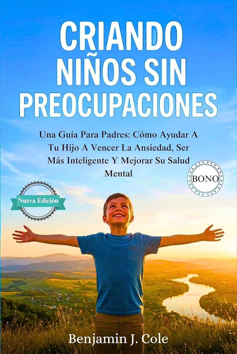 Criando Niños Sin Preocupaciones: Una Guía Para Padres: Cómo Ayudar A Tu Hijo A Vencer La Ansiedad, Ser Más Inteligente Y Mejorar Su Salud Mental (Spanish Edition)      Kindle Edition