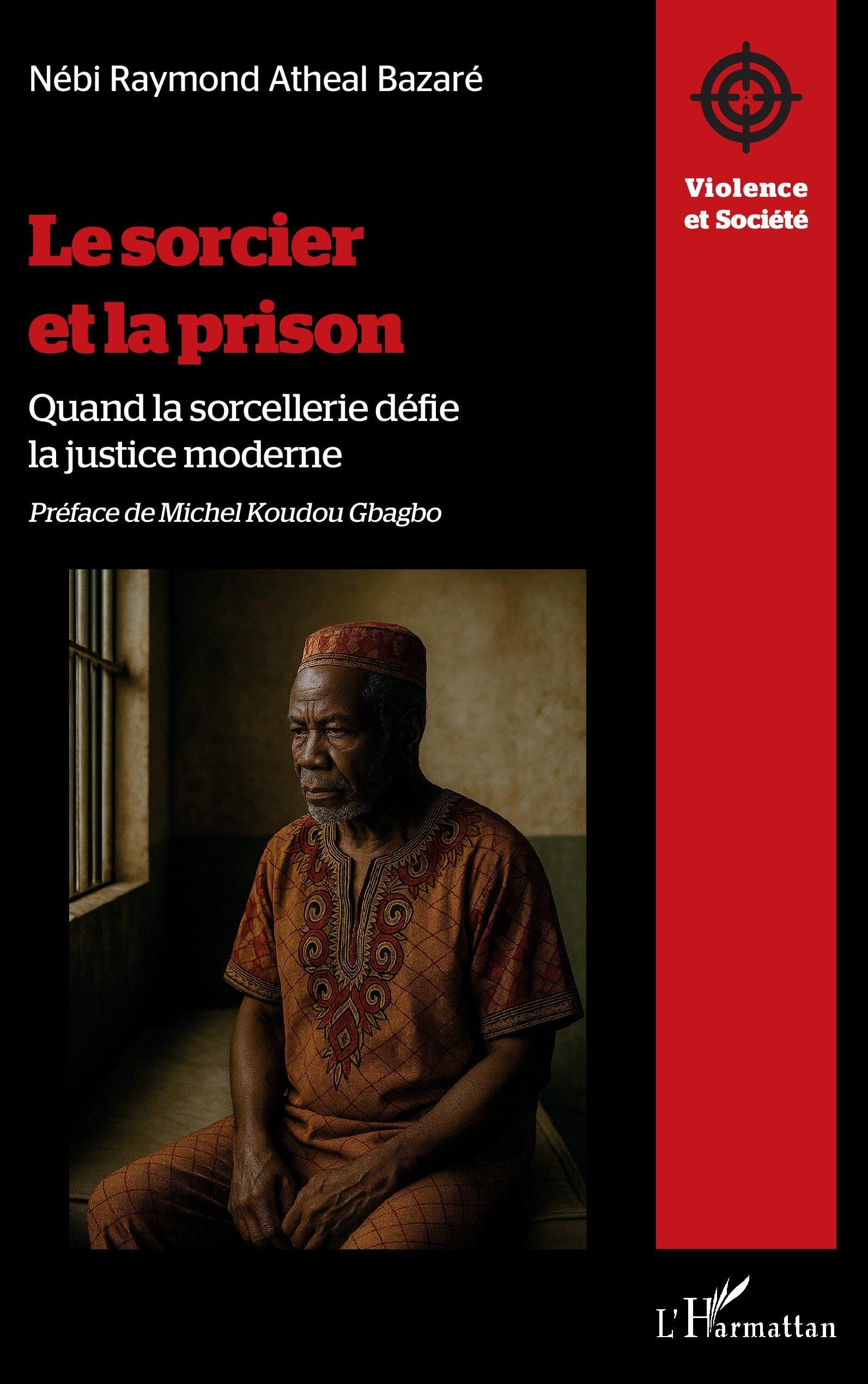 Le sorcier et la prison: Quand la sorcellerie défie la justice moderne (Violence Et Société)