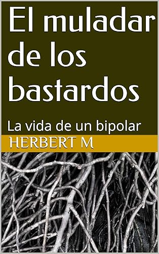 El muladar de los bastardos Ser bipolar (Spanish Edition)