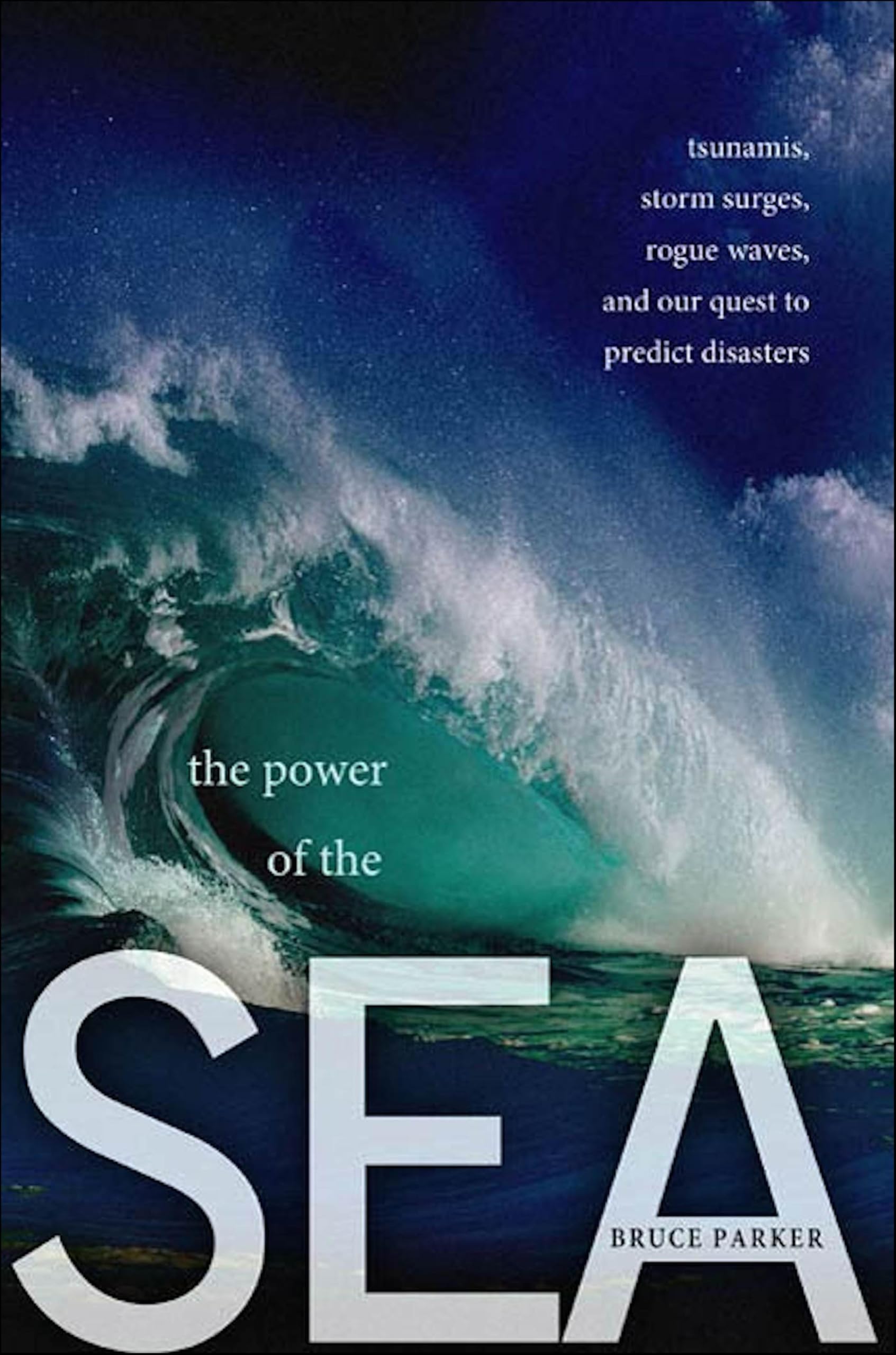 The Power of the Sea: Tsunamis, Storm Surges, Rogue Waves, and Our Quest to Predict Disasters (MacSci)