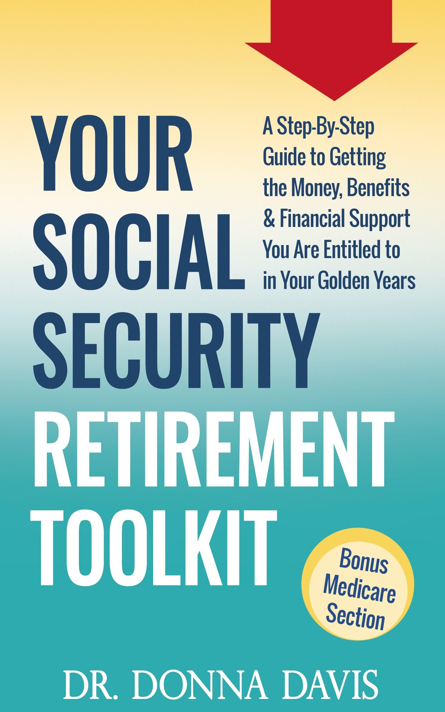 Your Social Security Retirement Toolkit: A Step-By-Step Guide to Getting the Money, Benefits & Financial Support You Are Entitled to in Your Golden Years