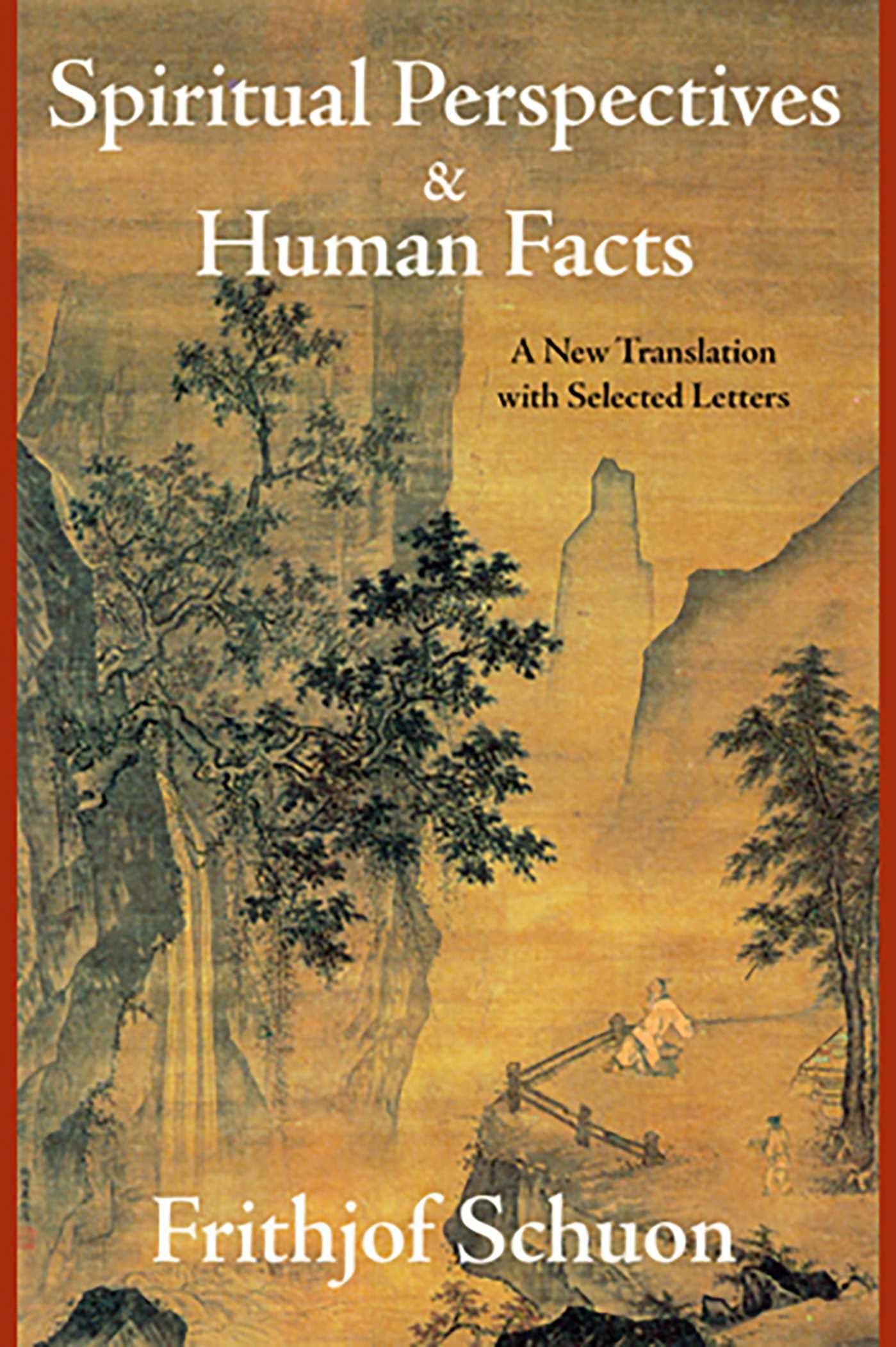 Buy Spiritual Perspectives and Human Facts: A New Translation with Selected Letters (Writings of Frithjof Schuon) — BookShops.in
