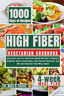 HIGH FIBER VEGETARIAN COOKBOOK: Delicious Low Fat and Plant Based Recipes to Manage Diabetes, High Cholesterol, High Blood Pressure, and IBS and Enhance Your Well-being