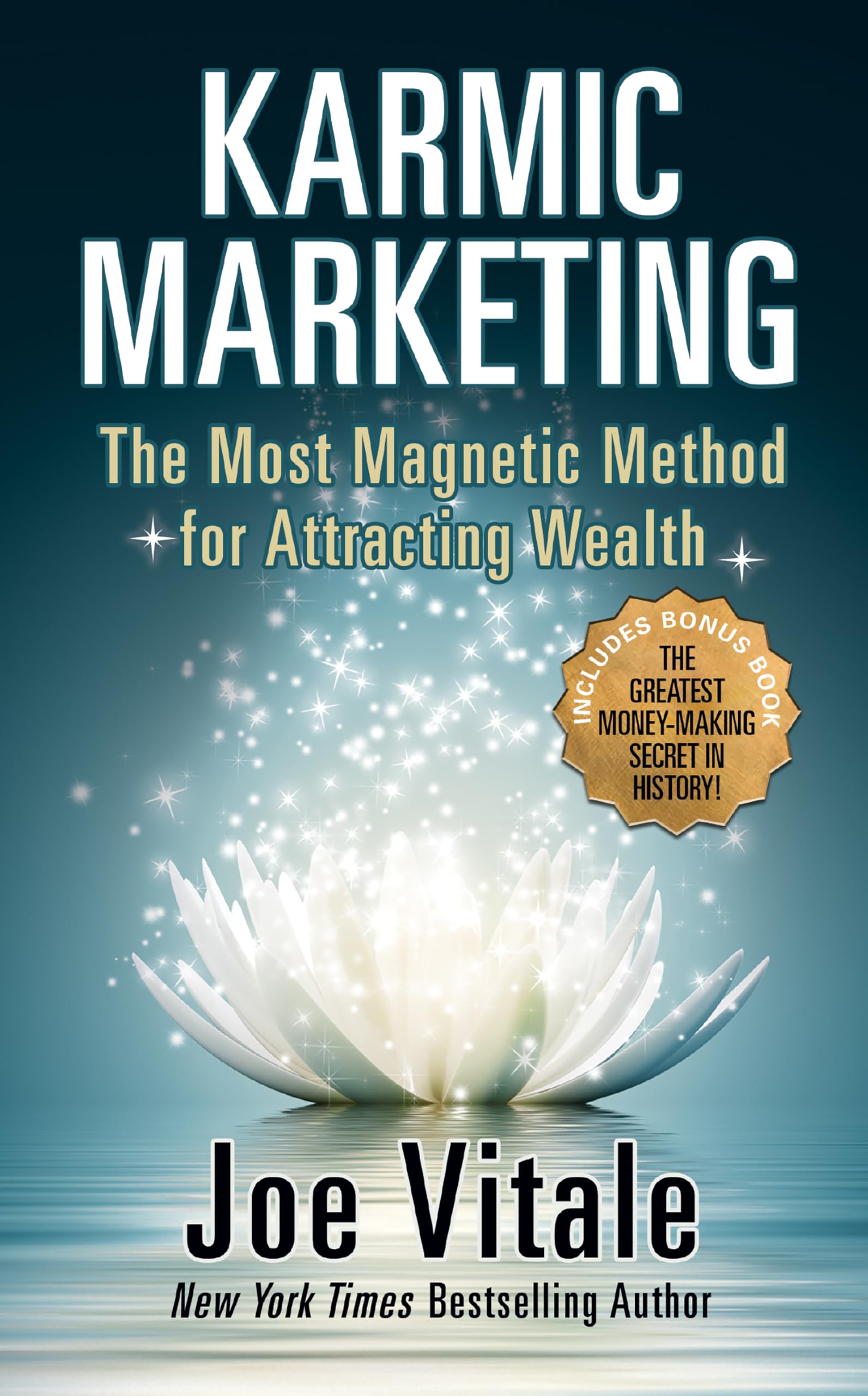 Karmic Marketing: The Most Magnetic Method for Attracting Wealth With Bonus Book: the Greatest Money-making Secret in History!