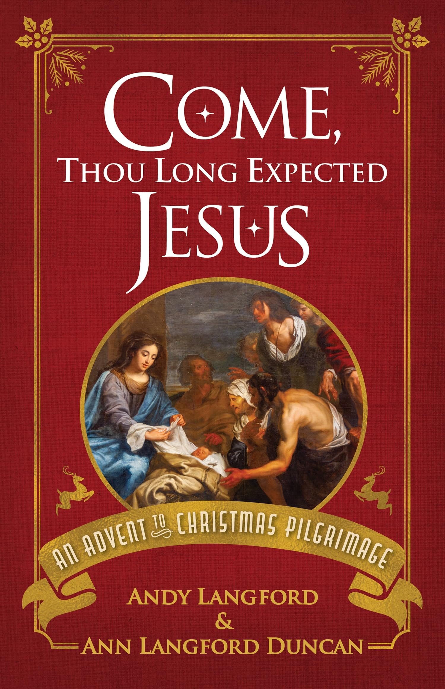 Come, Thou Long Expected Jesus: An Advent to Christmas Pilgrimage (Come, Thou Long Expected Jesus)