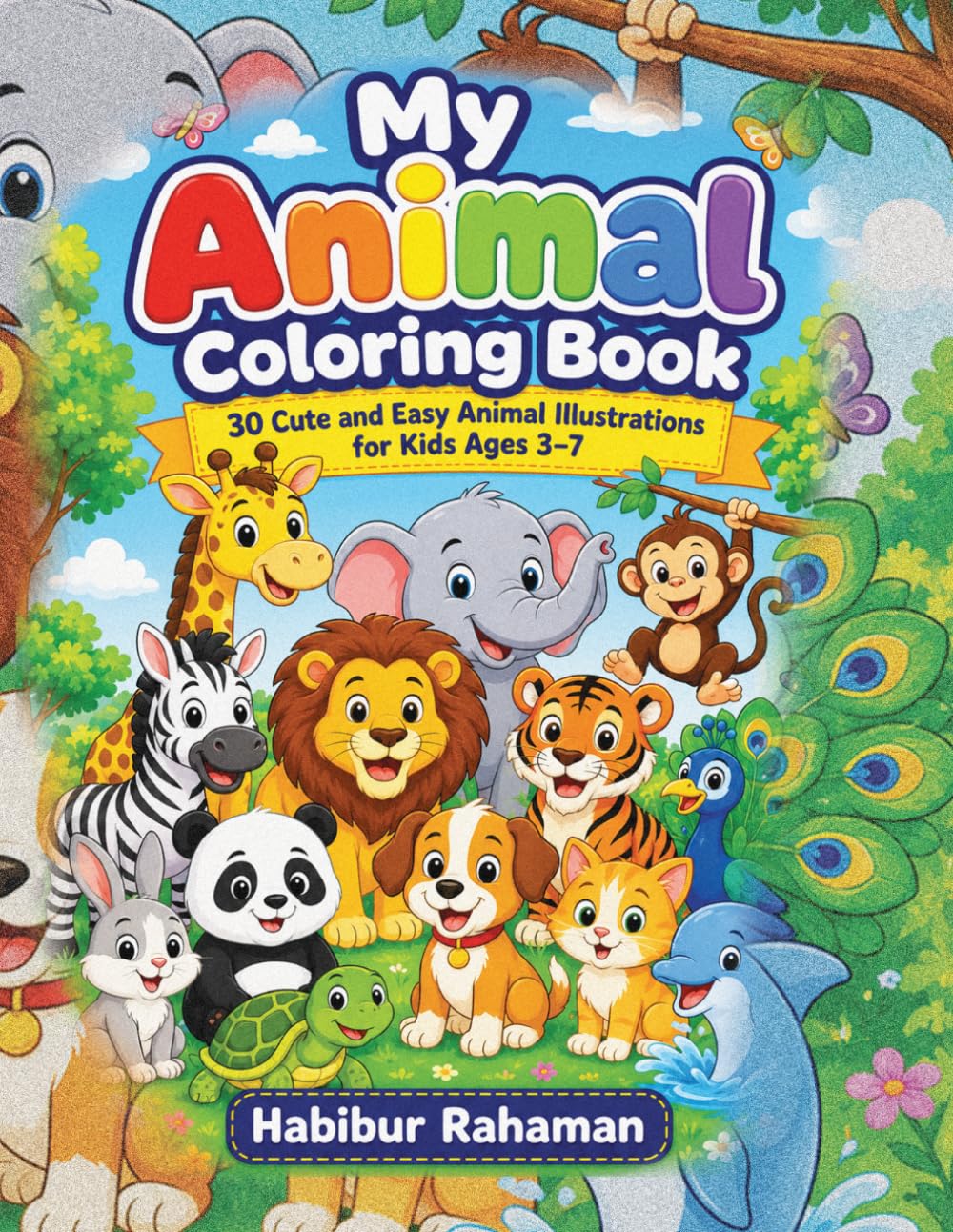 My Animal Coloring Book: 30 Cute and Easy Animal Illustrations for Kids Ages 3–7