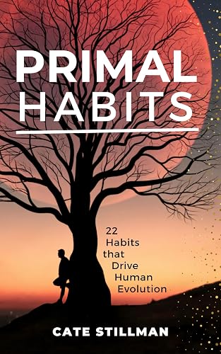 PRIMAL HABITS: 22 Habits that Drive Human Evolution (The Primal Revival)
