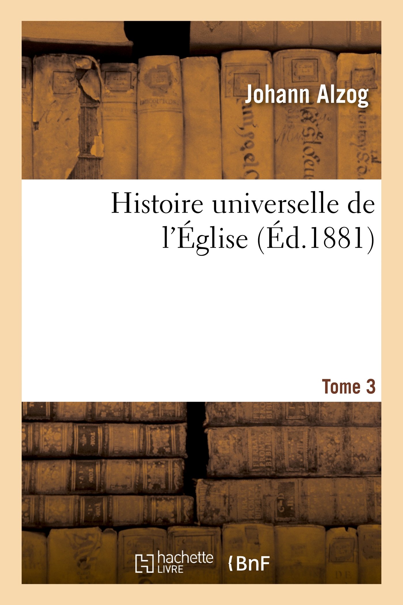 Histoire universelle de l'Église. Tome 3 (Religion)