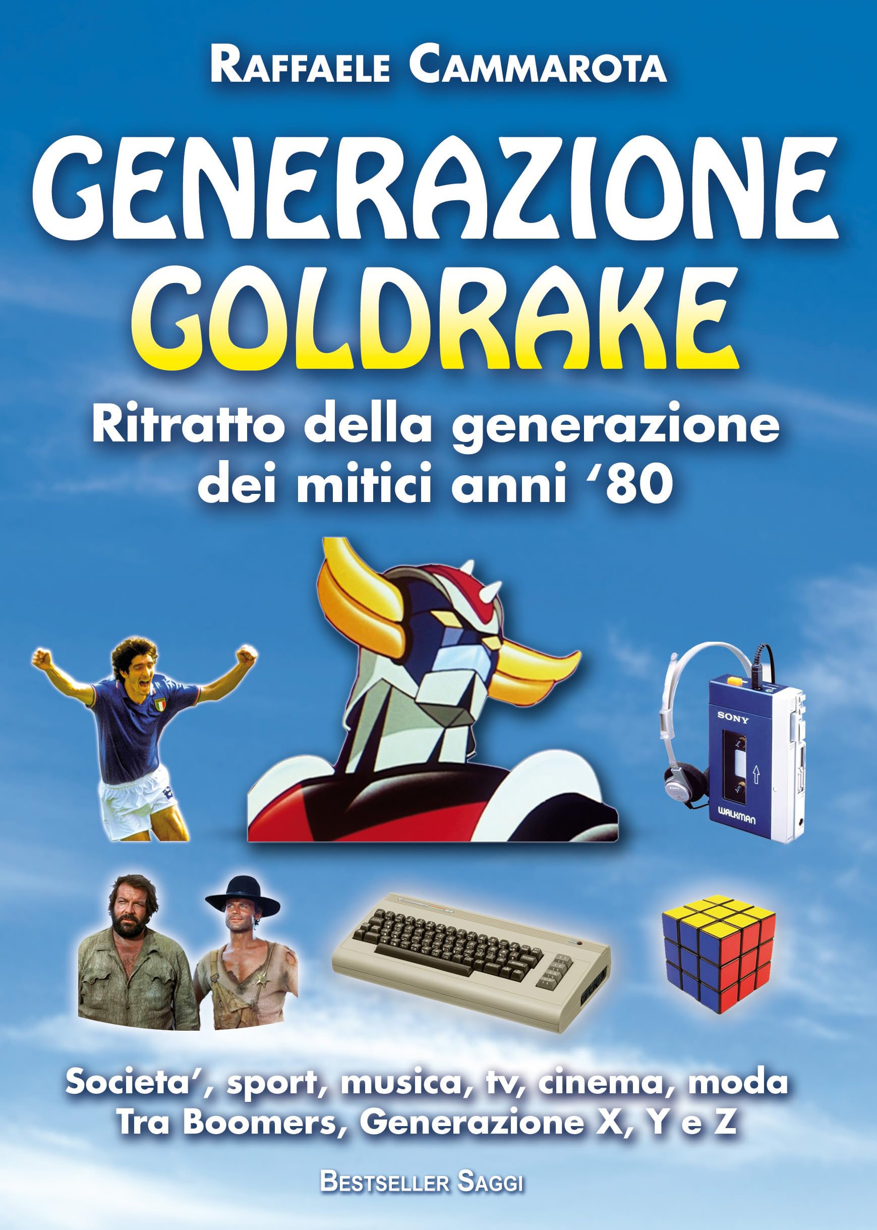 GENERAZIONE GOLDRAKE Ritratto della generazione dei mitici anni ‘80: Societa’, sport, musica, Tv, cinema, moda. Tra Boomers, Generazione X, Y e Z (La Saga di Generazione Goldrake Vol. 1)