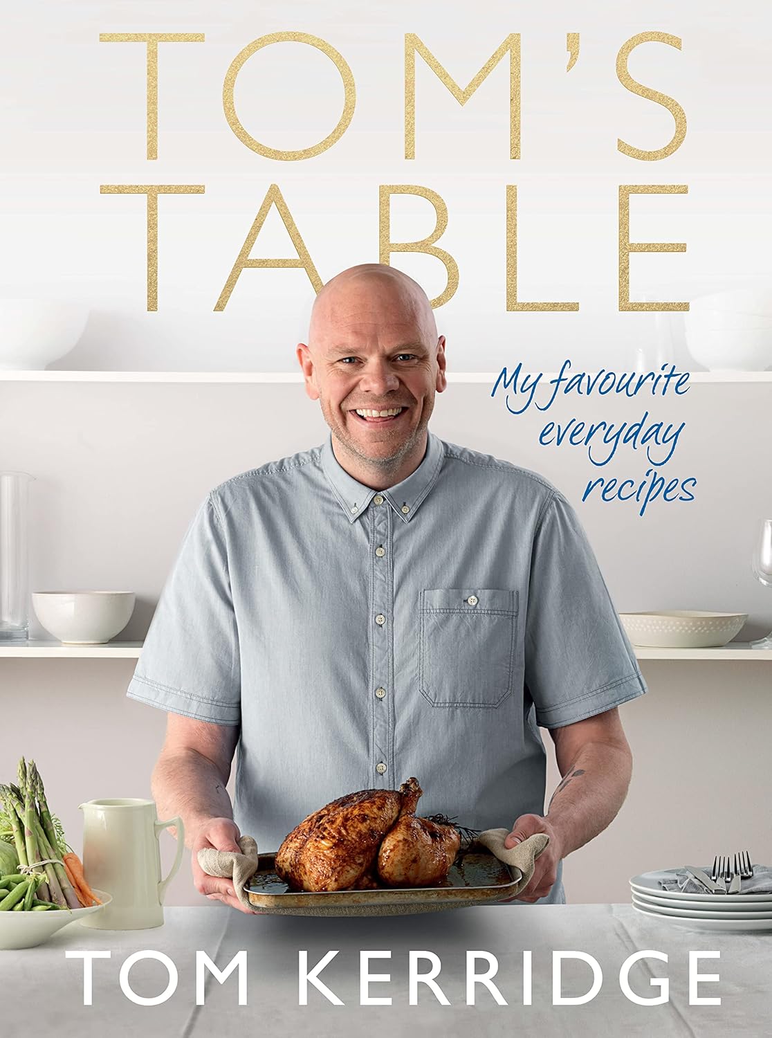 Tom's Table: My Favourite Everyday Recipes: Kerridge, Tom ...