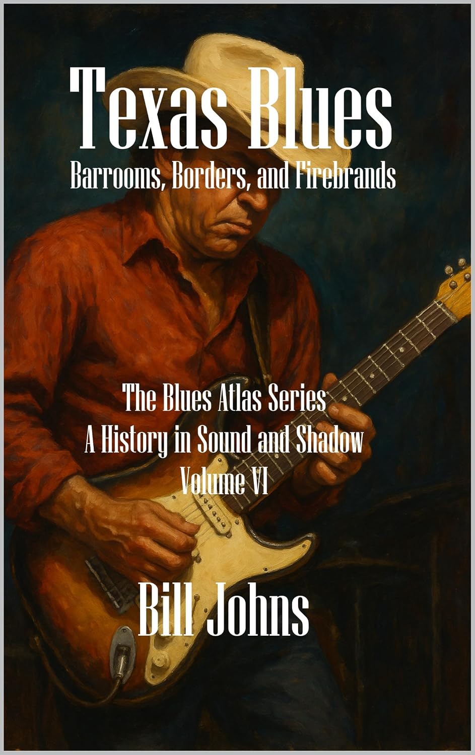 Texas Blues: Barrooms, Borders, and Firebrands (The Blues Atlas: A History in Sound and Shadow Book 6)