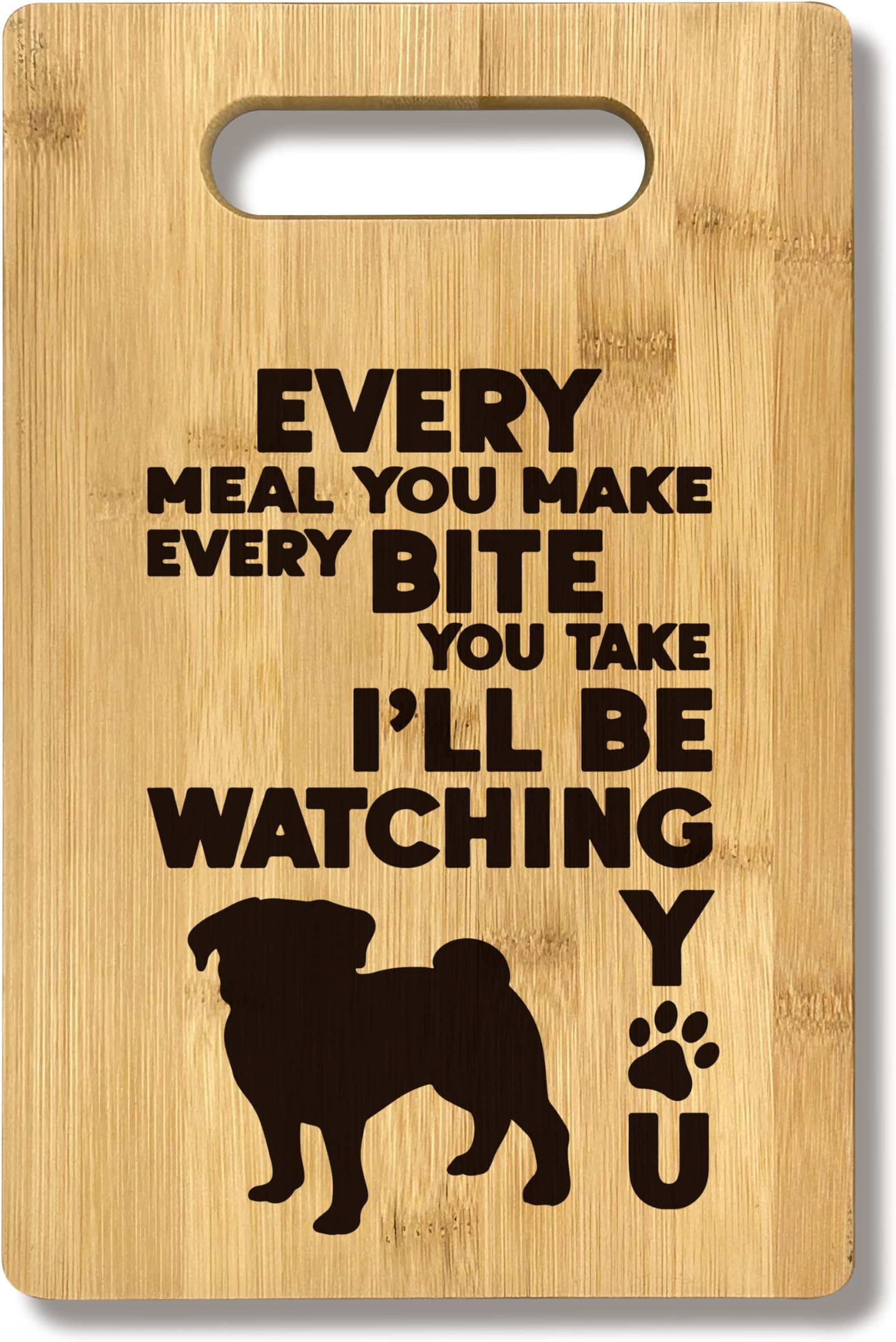 FONDCANYONPug Dog Mom Gifts, Pug Dog Lover Gift, Gifts For Pug Lovers Mom Women Birthday,Every Meal You Make Every Bite You Take I'll Be Watching You Pug Dog Lover Kitchen Bamboo Cutting Board Decor
