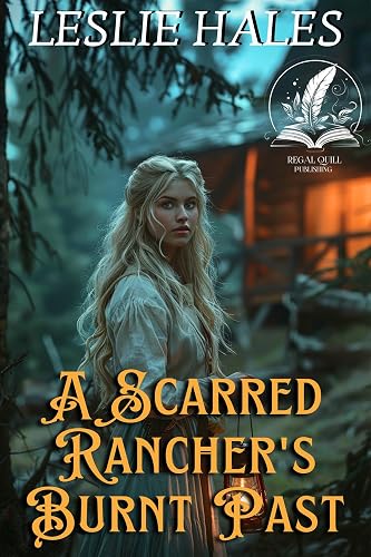 A Scarred Rancher's Burnt Past: A Historical Western Romance Novel (Western Brides and True Loves)