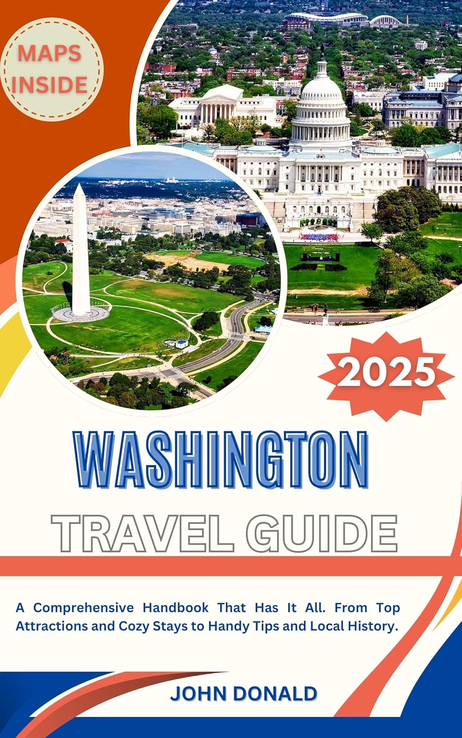 WASHINGTON TRAVEL GUIDE 2025: A Comprehensive Handbook That Has It All. From Top Attractions and Cozy Stays to Handy Tips and Local History. WASHINGTON TRAVEL GUIDE 2025: A Comprehensive Handbook That Has It All. From Top Attractions and Cozy Stays to Handy Tips and Local History.