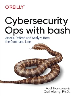 Cybersecurity Ops with bash Attack, Defend, and Analyze from the Command Line