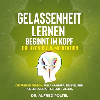 Gelassenheit lernen beginnt im Kopf - Die Hypnose & Meditation Hörbuch von Dr. Alfred Pöltel episode artwork