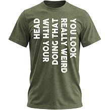 You Look Really Weird Doing that with Your Head T-Shirt for Men and Women | Funny Teen Graphic for Boys and Young Men, Weird Head Quote Design, Short Sleeve Novelty Tee for Casual Wear and Gifts