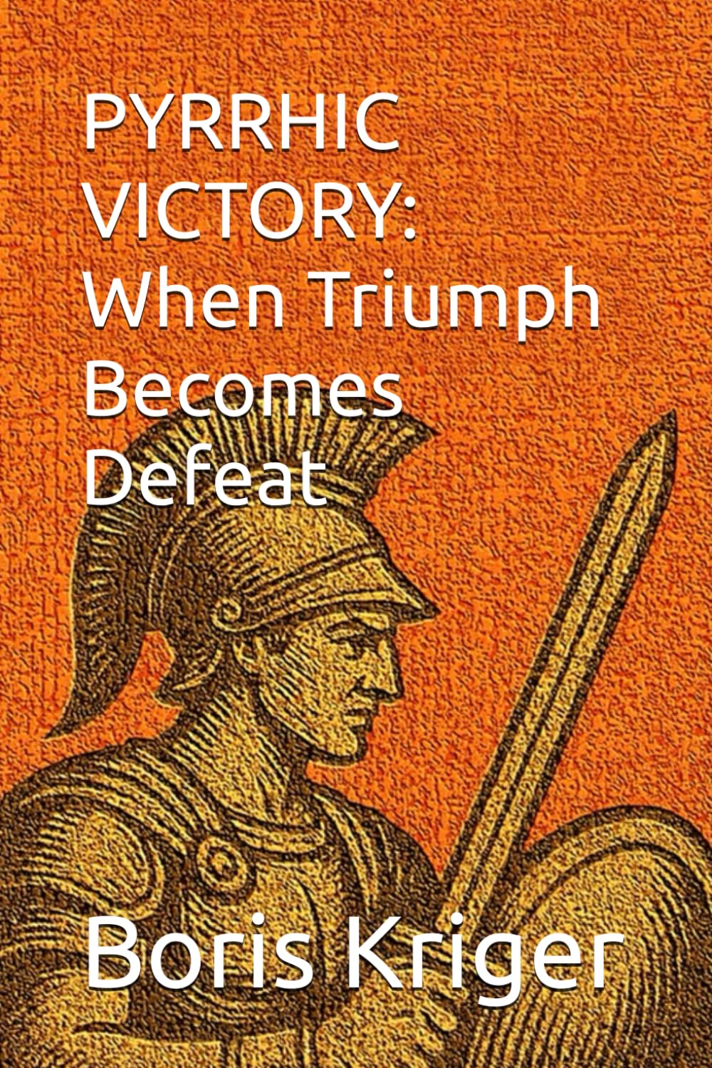 PYRRHIC VICTORY: When Triumph Becomes Defeat: 27 (Philosophical Questions)