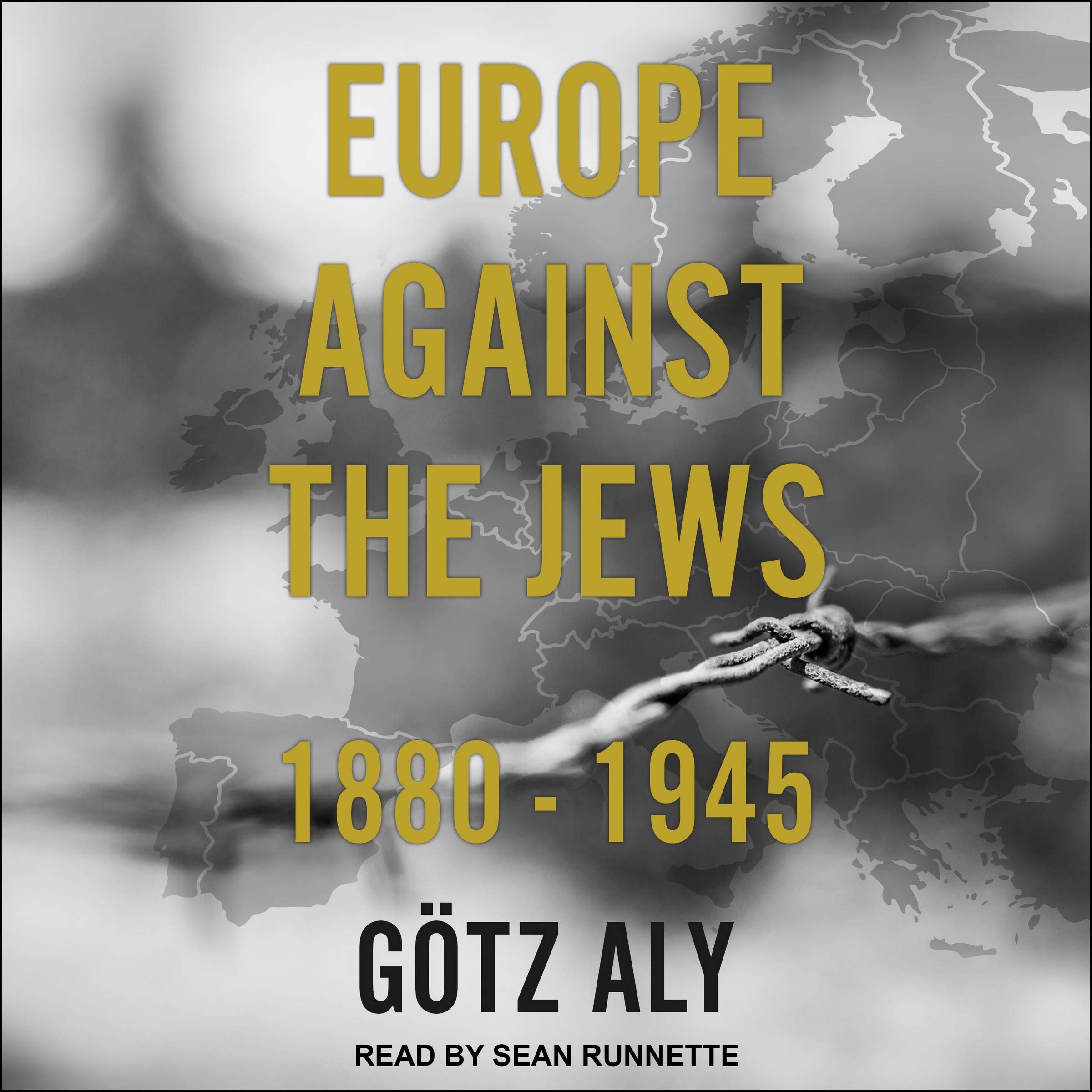 Europe Against the Jews: 1880-1945: Aly, Gotz, Runnette, Sean
