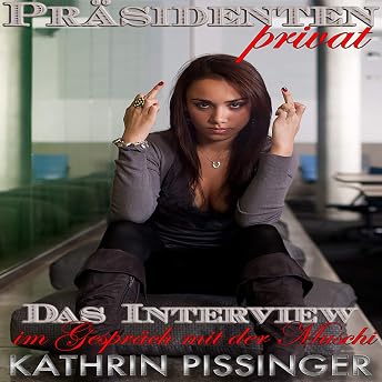 Das Interview: im Gespräch mit der Muschi (Präsidenten privat 3) [The Interview: Talking to the Pussy] Hörbuch von Kathrin Pissinger episode artwork