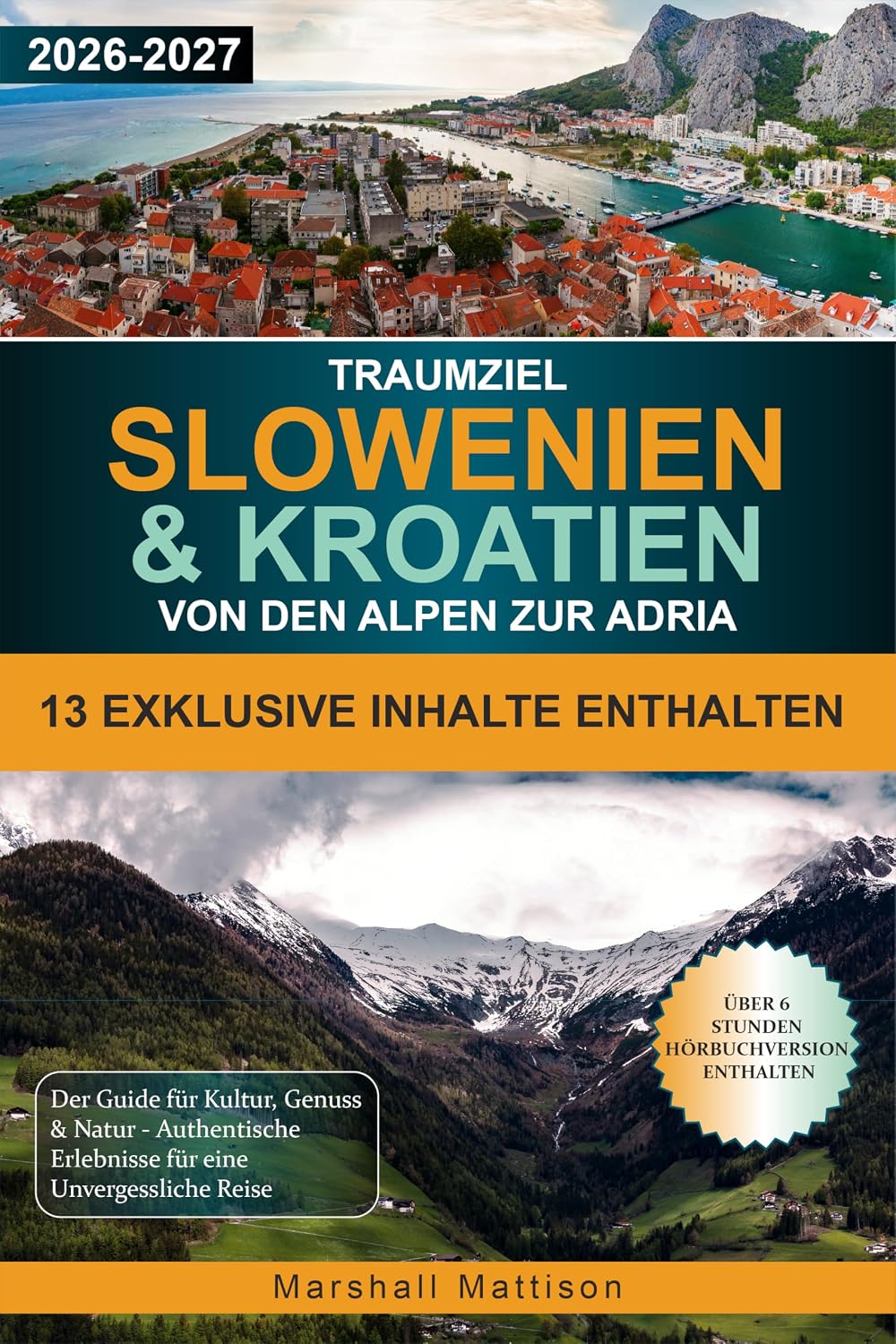 Traumziel Slowenien & Kroatien Von den Alpen zur Adria: Der Guide für Kultur, Genuss & Natur - Authentische Erlebnisse für eine Unvergessliche Reise (German Edition)