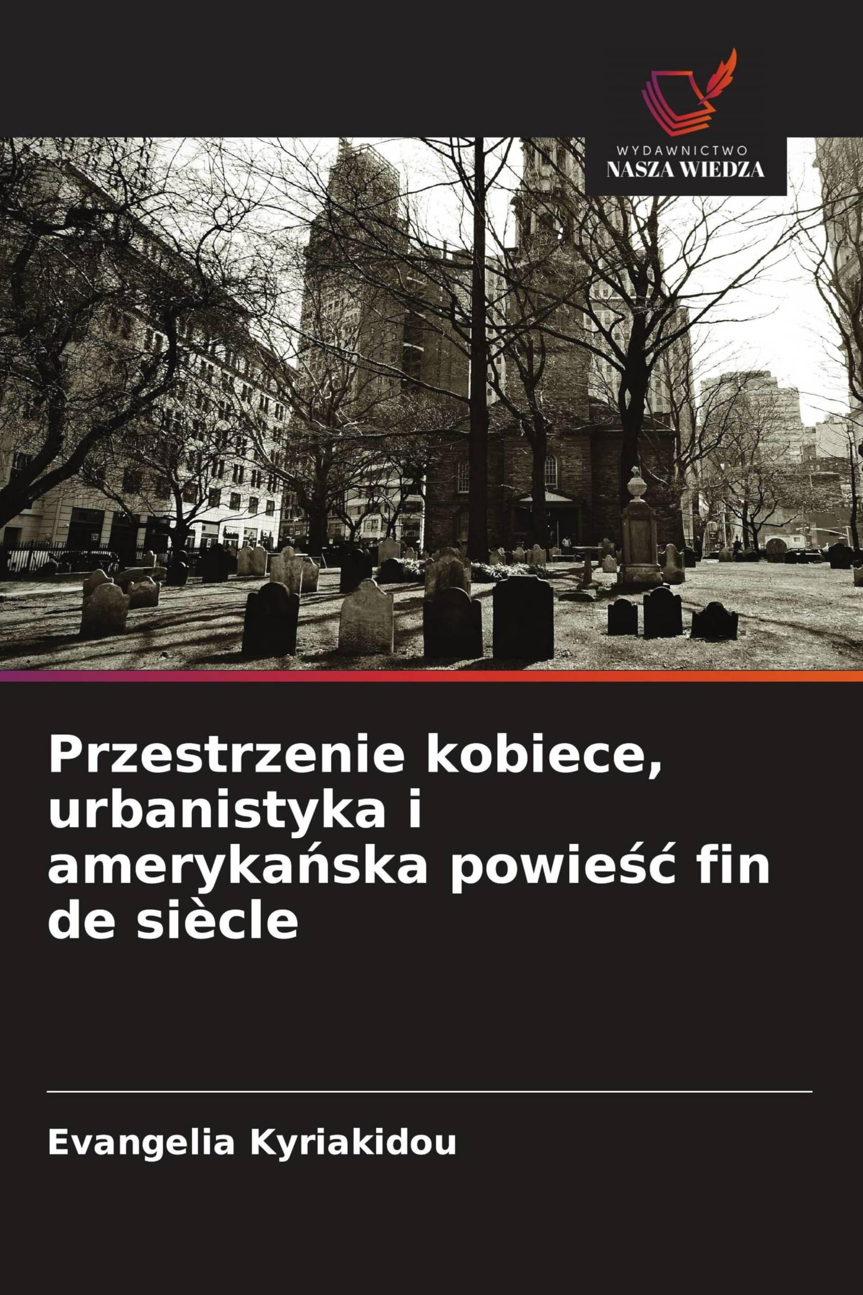 Przestrzenie kobiece, urbanistyka i ameryka¿ska powie¿¿ fin de siècle