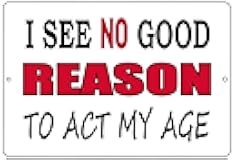 Rogue River Tactical Funny Sarcastic Metal Tin Sign Wall Decor Man Cave Bar No Good Reason to Act My Age