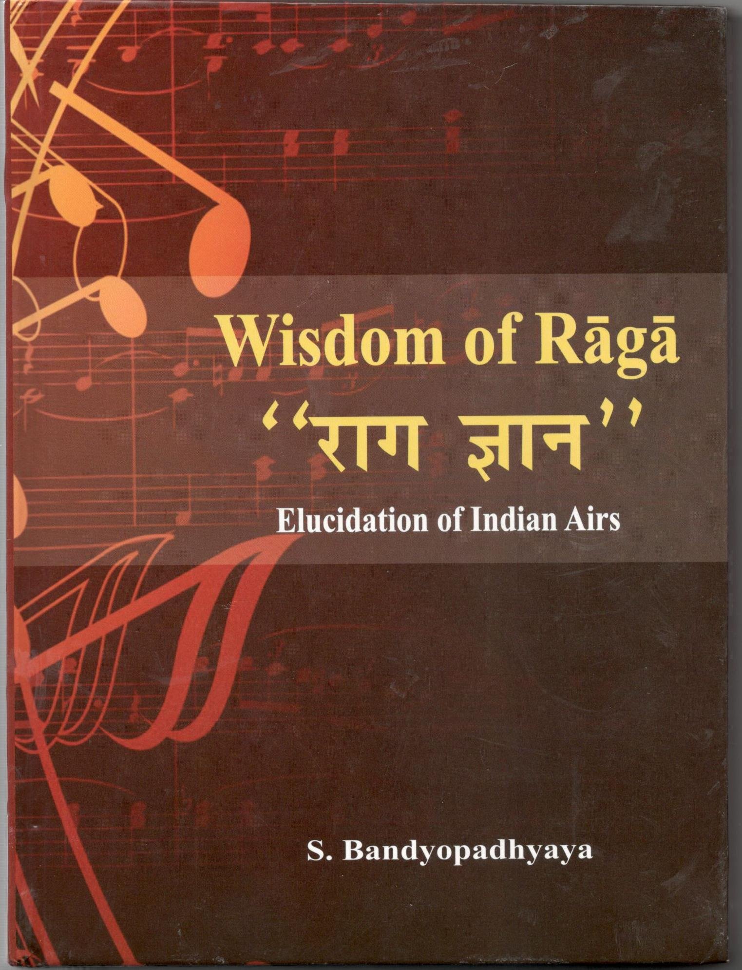 Wisdom of Raga : Raga Gyan : Elucidation of Indian Airs