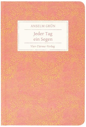 Jeder Tag ein Segen. Geschenkbuch von Anselm Grün (Geschenkbücher von Anselm Grün)