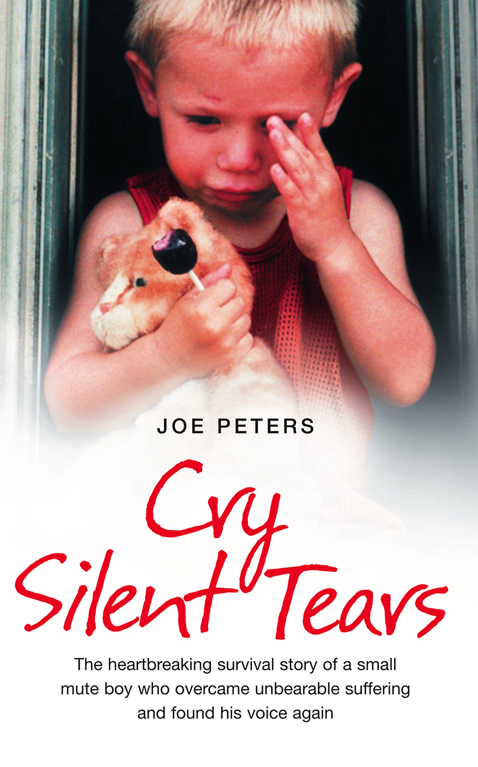 Cry Silent Tears: The Heartbreaking Survival Story of a Small Mute Boy Who Overcame Unbearable Suffering and Found His Voice Again