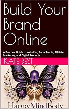 Build Your Brand Online: A Practical Guide to Websites, Social Media, Affiliate Marketing, and Digital Products (Build Yourself. Build Your Brand. Boo