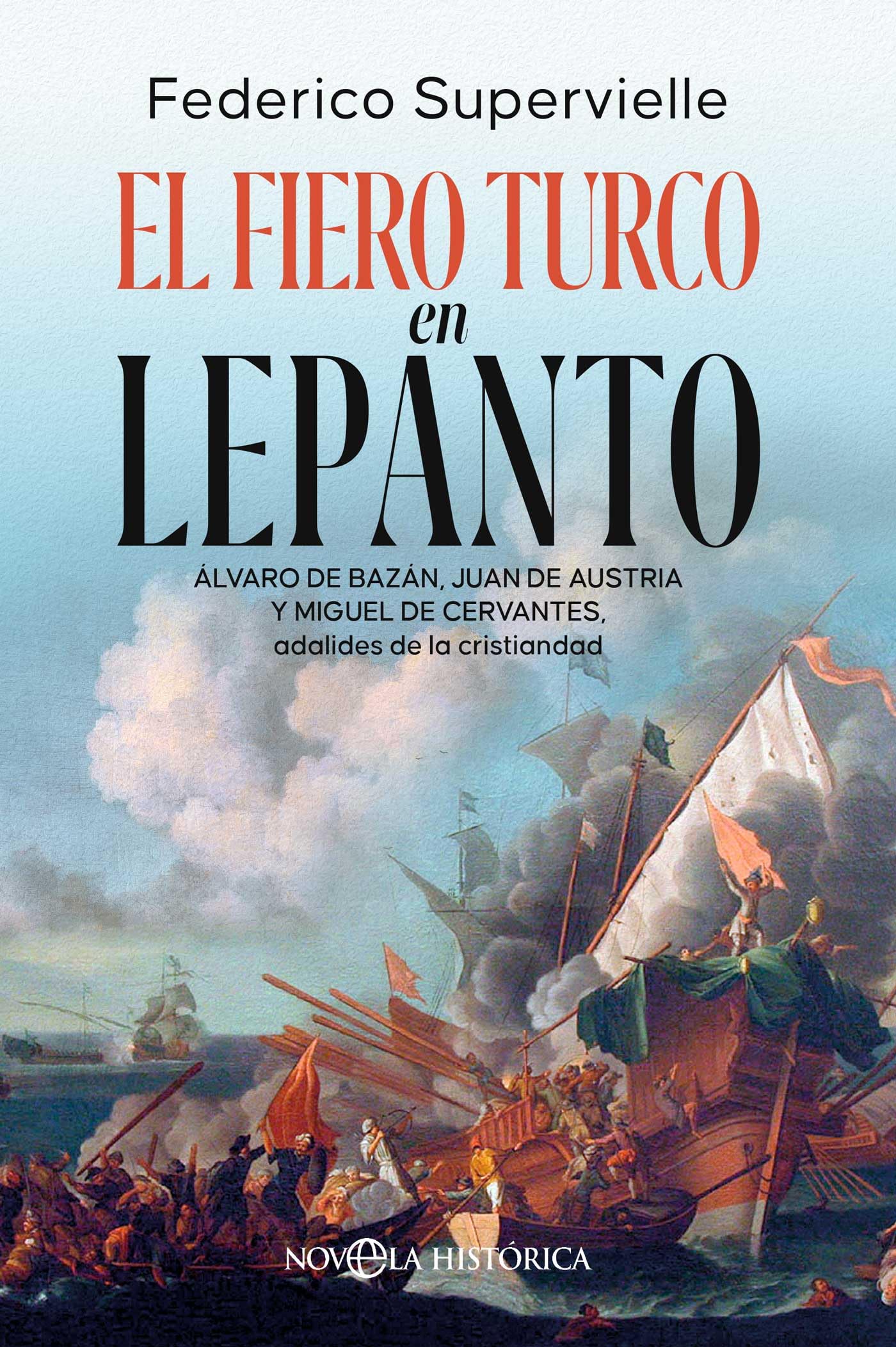 El fiero turco en Lepanto: Álvaro de Bazán, Juan de Austria y Miguel de Cervantes, adalides de la cristiandad (NOVELA HISTORICA)