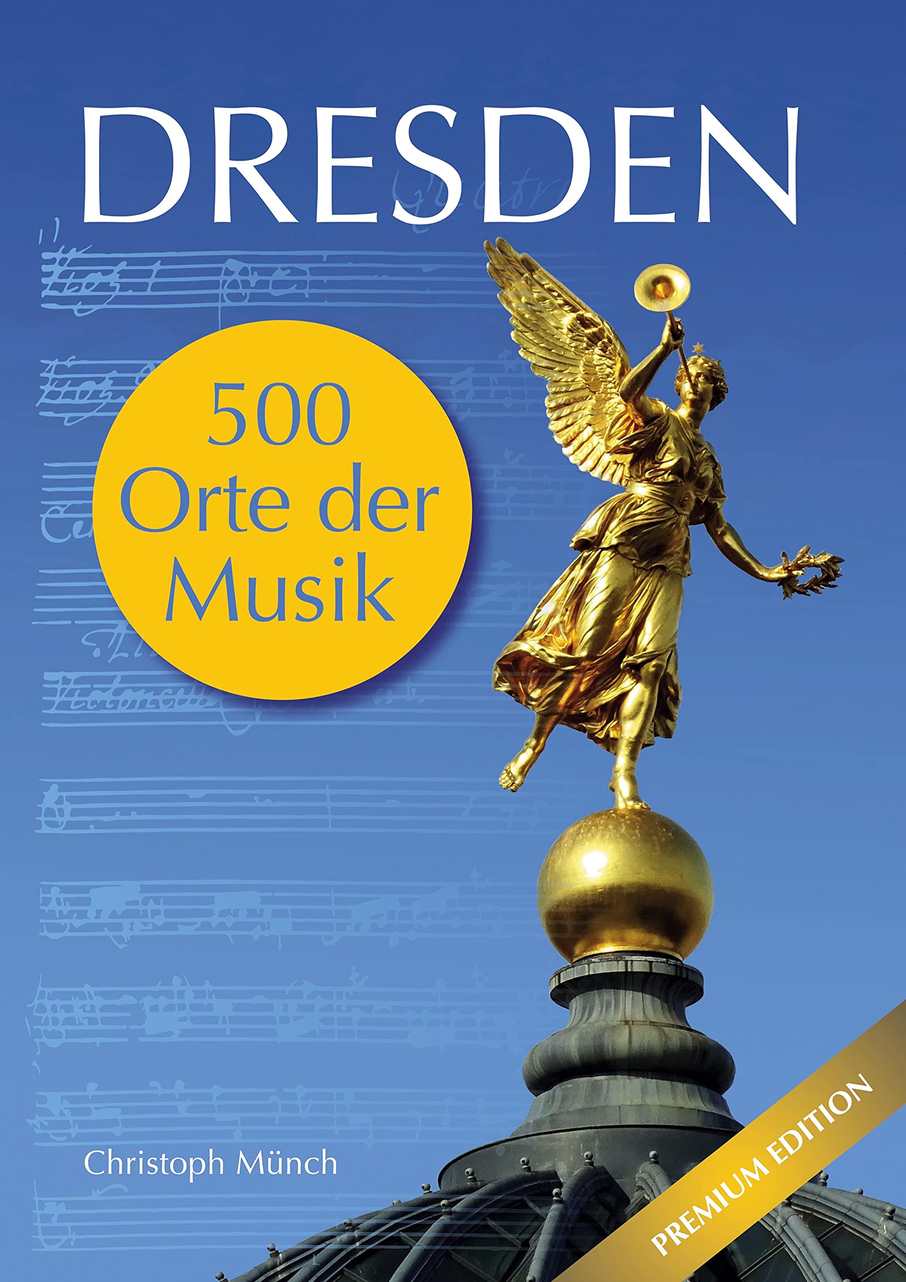 Dresden - 500 Orte der Musik: Premium Edition