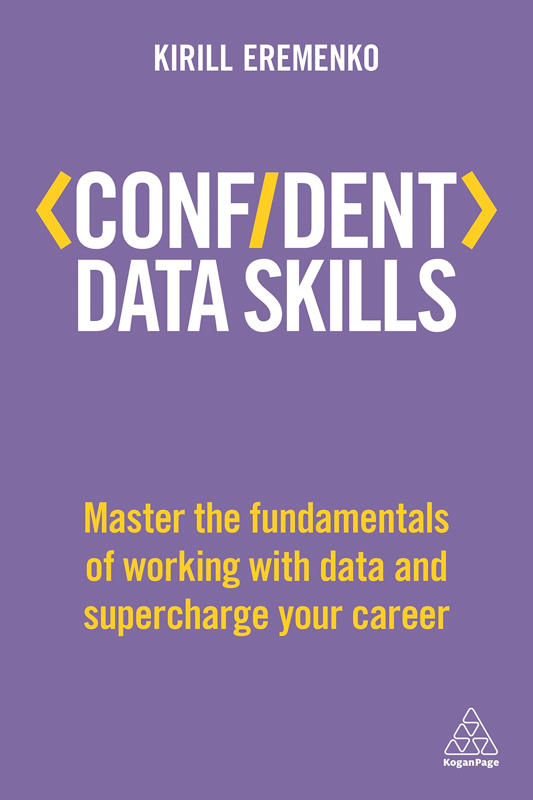 Confident Data Skills: Master the Fundamentals of Working with Data and Supercharge Your Career
