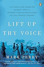 Lift Up Thy Voice: The Sarah and Angelina Grimké Family's Journey from Slaveholders to Civil Rights  Leaders