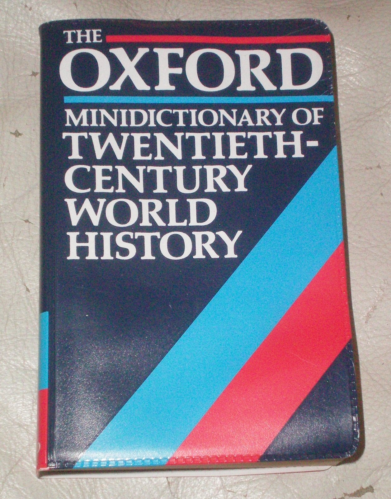The Oxford Minidictionary of Twentieth-Century World History oxford-university-press-incorpor