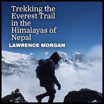 Trekking the Everest Trail in the Himalayas of Nepal Audiobook by Lawrence Morgan episode artwork