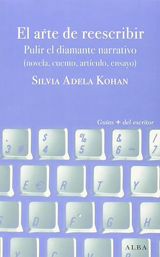 El arte de reescribir: Pulir el diamante narrativo (novela cuento, artículo, ensayo) (Guías + del escritor)
